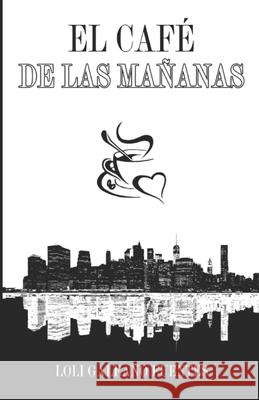 El café de las mañanas Loli Galeano Fuentes 9798706476274 Independently Published - książka