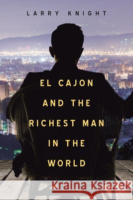 El Cajon and the Richest Man in the World Larry Knight 9781664120310 Xlibris Us - książka