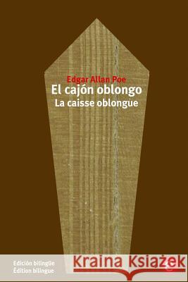 El cajón oblongo/La caisse oblongue: Edición bilingüe/Édition bilingue Poe, Edgar Allan 9781532954948 Createspace Independent Publishing Platform - książka