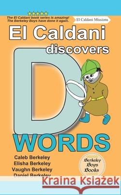 El Caldani Discovers D Words (Berkeley Boys Books - El Caldani Missions) Elisha Berkeley Vaughn Berkeley Daniel Berkeley 9781778500183 C.M. Berkeley Media Group - książka