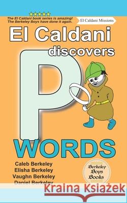 El Caldani Discovers P Words (Berkeley Boys Books - El Caldani Missions) Elisha Berkeley Vaughn Berkeley Daniel Berkeley 9781778500305 C.M. Berkeley Media Group - książka