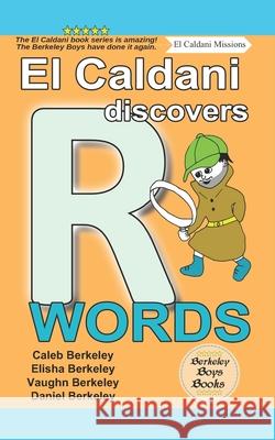 El Caldani Discovers R Words (Berkeley Boys Books - El Caldani Missions) Elisha Berkeley Vaughn Berkeley Daniel Berkeley 9781778500329 C.M. Berkeley Media Group - książka