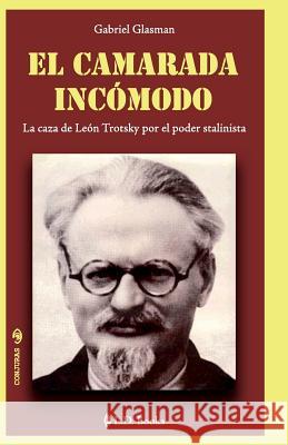 El camarada incomodo: La caza de Leon Trotsky por el poder stalinista Glasman, Gabriel 9781505354515 Createspace - książka