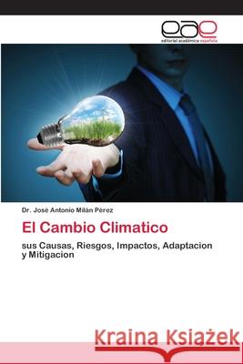 El Cambio Climatico Milán Pérez, José Antonio 9786200385482 Editorial Académica Española - książka