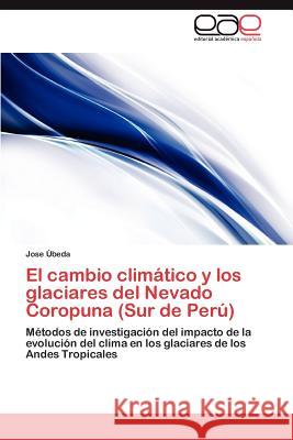 El Cambio Climatico y Los Glaciares del Nevado Coropuna (Sur de Peru) Jose Beda 9783847368311 Editorial Acad Mica Espa Ola - książka