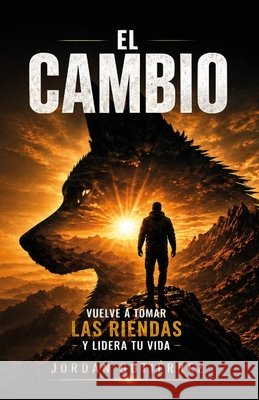 El Cambio: Vuelve a tomar las riendas y lidera tu vida Servicios Editoriales, Tu Escritor, Gutiérrez, Jordan 9798196916786 Independently Published - książka