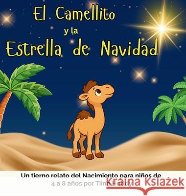 El Camellito y la Estrella de Navidad: Un tierno cuento navide?o para ni?os de 4 a 8 a?os Tiina Hoddy 9781919269313 Mistletoe Publishing - książka