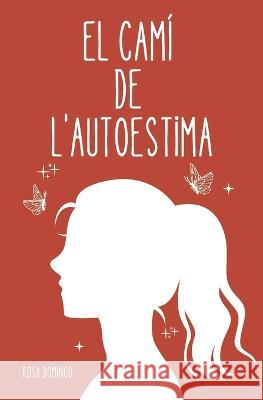 El cami de l'autoestima Rosa Domingo   9798391765790 Independently Published - książka