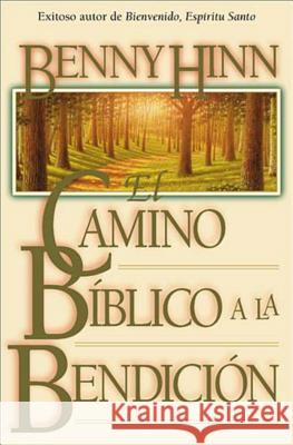 El Camino Bíblico a la Bendición Hinn, Benny 9780881134049 Caribe/Betania Editores - książka