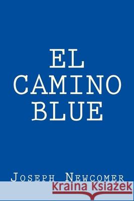 El Camino Blue Joseph D Newcomer 9781523987405 Createspace Independent Publishing Platform - książka