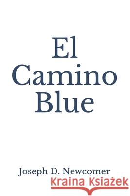 El Camino Blue Joseph D. Newcomer 9781530105243 Createspace Independent Publishing Platform - książka