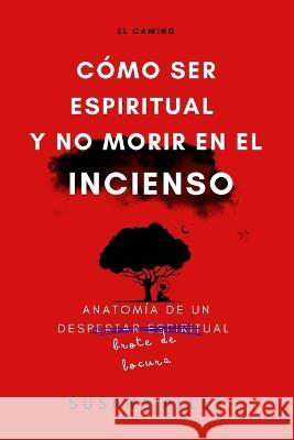 El Camino: Cómo ser espiritual y no morir en el incienso. Alles, Susana 9781982982898 Independently Published - książka