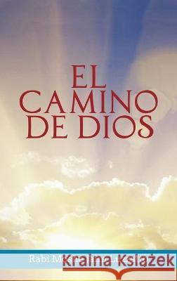 El Camino de Dios Rabi Moshe Jaim Luzzatto Rabino Isaac Weiss 9781638232476 www.bnpublishing.com - książka