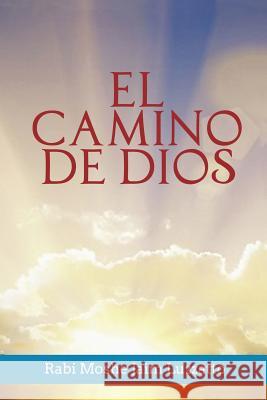 El Camino de Dios Rabi Moshe Jaim Luzzatto, Rabino Isaac Weiss 9781684110629 www.bnpublishing.com - książka