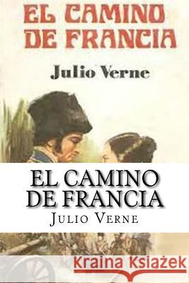 El Camino de Francia (Spanish) Edition Julio Verne 9781548309893 Createspace Independent Publishing Platform - książka
