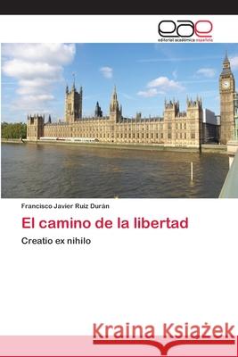 El camino de la libertad Francisco Javier Ruiz Durán 9783659071515 Editorial Academica Espanola - książka