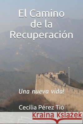 El Camino de la Recuperación: Una nueva vida! Pérez Tió, Cecilia 9798652860516 Independently Published - książka