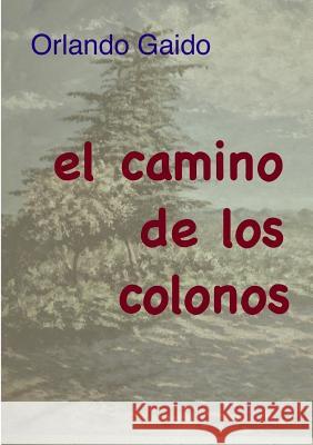 El camino de los colonos Orlando Gaido 9780244943165 Lulu.com - książka