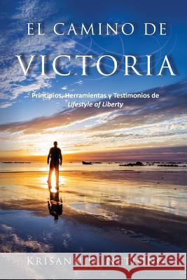 El Camino de Victoria: Principios, herramientas y testimonios de Lifestyle of Liberty Nething, Krisann D. 9780997240719 Lifestyle of Liberty Ministry - książka