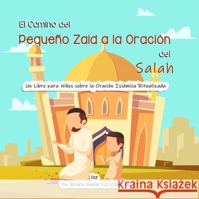 El Camino del Pequeño Zaid a la Oración del Salah The Sincere Seeker Collection 9781955262514 Sincere Seeker - książka