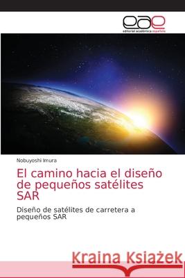 El camino hacia el diseño de pequeños satélites SAR Imura, Nobuyoshi 9786200355461 Editorial Academica Espanola - książka