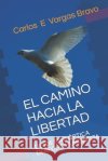 El Camino Hacia La Libertad: Desde Una Óptica Derecho Humanista Vargas Bravo, Carlos E. 9781701620599 Independently Published
