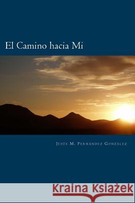 El Camino hacia Mi Fernandez Gonzalez, Jesus M. 9781533000415 Createspace Independent Publishing Platform - książka