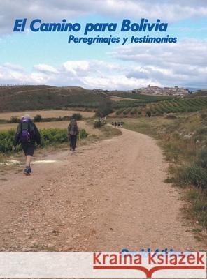 El Camino Para Bolivia: Peregrinajes Y Testimonios David Atkinson 9781669808701 Xlibris Us - książka