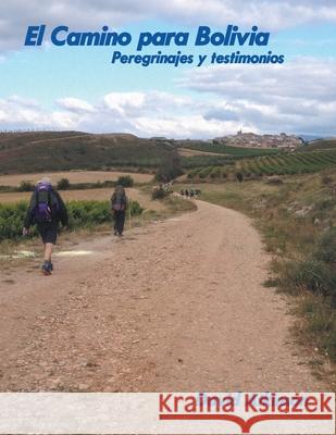 El Camino Para Bolivia: Peregrinajes Y Testimonios David Atkinson 9781669808718 Xlibris Us - książka