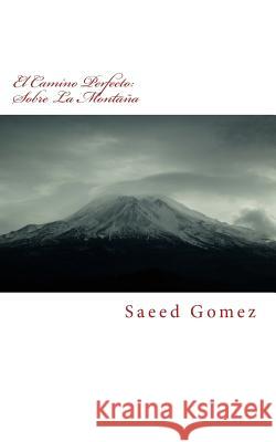 El Camino Perfecto: Sobre La Montana: El Camino Perfecto Saeed Gome 9781497330184 Createspace - książka