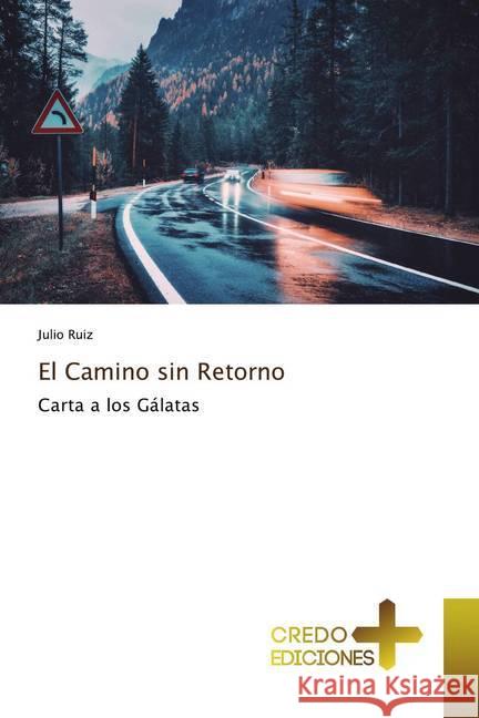 El Camino sin Retorno : Carta a los Gálatas Ruiz, Julio 9786132668912 CREDO EDICIONES - książka