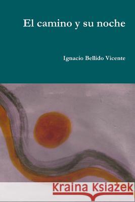 El camino y su noche Bellido Vicente, Ignacio 9781329480254 Lulu.com - książka