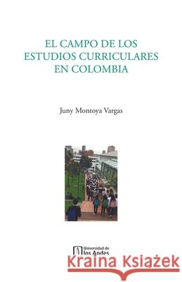 El campo de los estudios curriculares en Colombia Juny Montoy 9789587742800 Universidad de Los Andes - książka