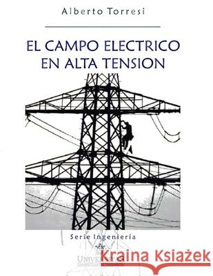 El campo eléctrico en alta tensión: Serie Ingeniería Alberto A Torresi 9789875728776 978-987-572-877-6 - książka