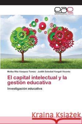 El capital intelectual y la gestión educativa Vasquez Tomàs, Melba Rita 9786202240468 Editorial Académica Española - książka