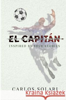 El Capitan: Inspired by True Stories Margarita Martinez Haseeb Shaida Carlos C. Solari 9781720436669 Createspace Independent Publishing Platform - książka