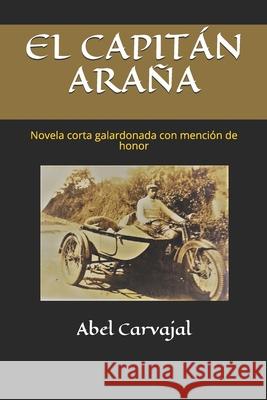 El Capitán Araña: Novela corta galardonada con mención de honor Carvajal, Abel 9781093288773 Independently Published - książka