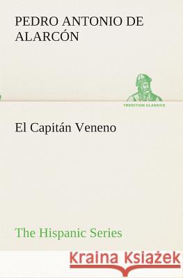 El Capitán Veneno The Hispanic Series Pedro Antonio de Alarcón 9783849526467 tredition GmbH - książka