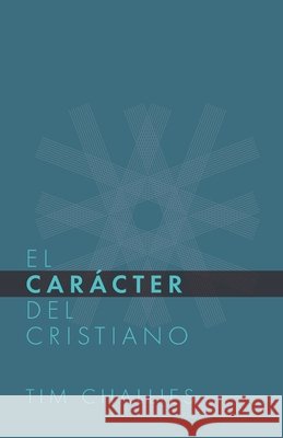 El Cáracter del Cristiano Monte Alto Editorial, Tim Challies 9789584922465 Monte Alto Editorial - książka