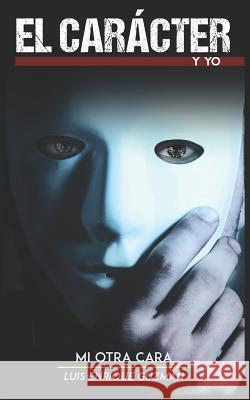 El Caracter y Yo: Mi Otra Cara Luis Enrique Guzman 9781098508944 Independently Published - książka