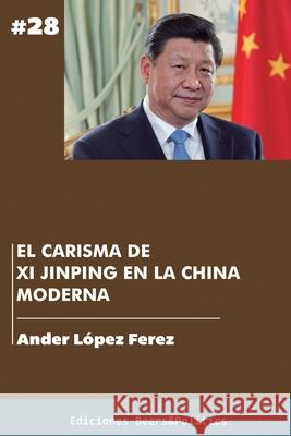 El carisma de Xi Jinping en la China moderna Ander López Ferez 9798781267552 Independently Published - książka