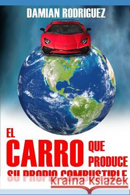 El Carro Que Produce Su Propio Combustible Damian Rodriguez 9781719800679 Independently Published - książka