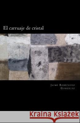 El carruaje de cristal Gonzalez, Jaime Rodriguez 9781541269965 Createspace Independent Publishing Platform - książka