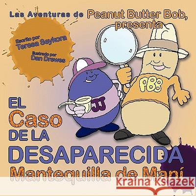 El Caso de La Desaparecida Mantequilla de Mani: Las Aventuras de Peanut Butter Bob, Presenta Seykora, Teresa M. 9781452095240 Authorhouse - książka