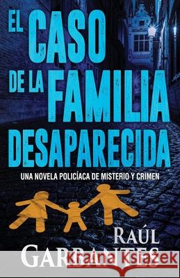 El caso de la familia desaparecida: Una novela policíaca de misterio y crimen Raúl Garbantes, Giovanni Banfi 9781798413234 Independently Published - książka