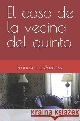 El caso de la vecina del quinto Gutierrez, Francisco 9781522026334 Independently Published - książka