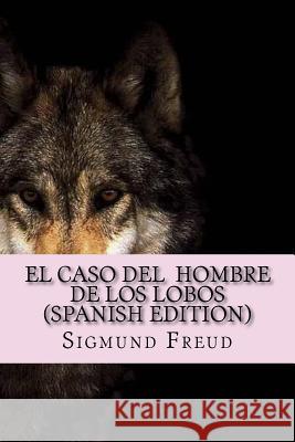 El Caso Del Hombre de los Lobos ( Spanish Edition) Sigmund Freud 9781530950607 Createspace Independent Publishing Platform - książka