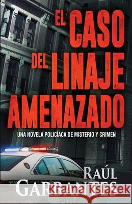 El caso del linaje amenazado: Una novela policíaca de misterio y crimen Raúl Garbantes, Giovanni Banfi 9781097317370 Independently Published - książka