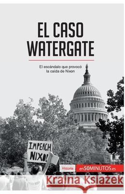 El caso Watergate: El escándalo que provocó la caída de Nixon 50minutos 9782806293398 5minutos.Es - książka