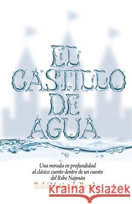 El Castillo de Agua: Una mirada en profundidad al clásico cuento dentro de un cuento del Rebe Najmán de Breslov De Breslov, Rabi Natan 9781499359664 Createspace - książka